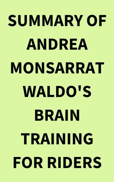 Summary of Andrea Monsarrat Waldo's Brain Training for Riders, EPUB eBook