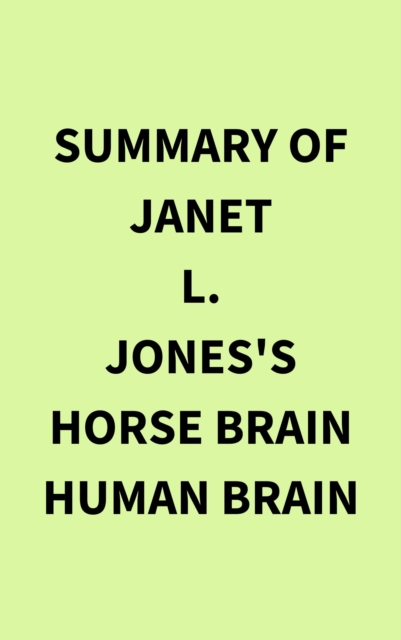 Summary of Janet L. Jones's Horse Brain Human Brain, EPUB eBook