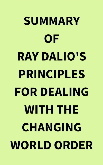 Summary of Ray Dalio's Principles for Dealing with the Changing World Order, EPUB eBook