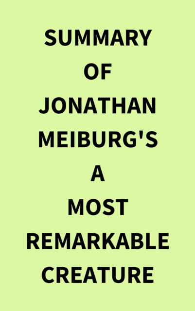 Summary of Jonathan Meiburg's A Most Remarkable Creature, EPUB eBook