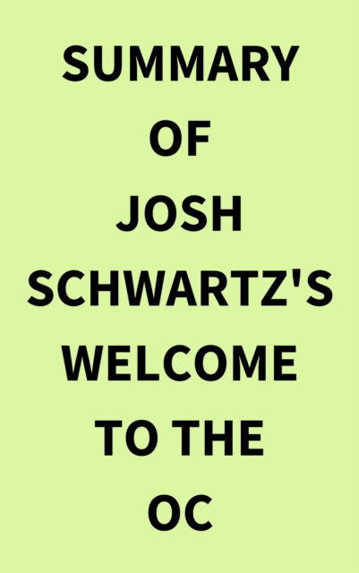 Summary of Josh Schwartz's Welcome to the OC, EPUB eBook