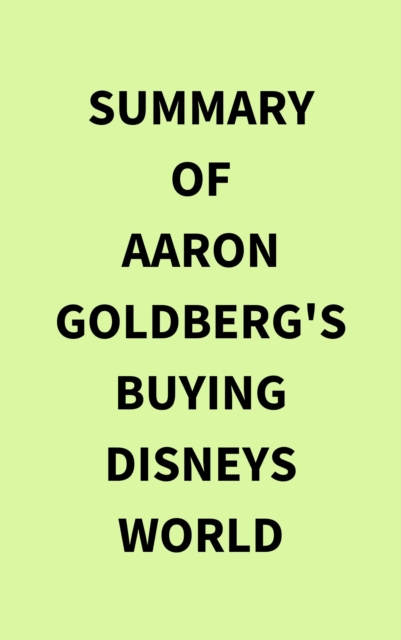 Summary of Aaron Goldberg's Buying Disneys World, EPUB eBook