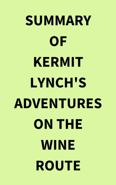 Summary of Kermit Lynch's Adventures on the Wine Route, EPUB eBook