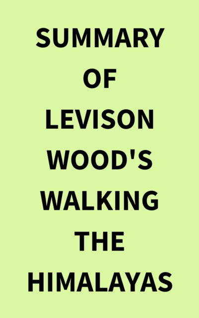 Summary of Levison Wood's Walking the Himalayas, EPUB eBook