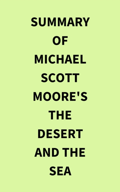 Summary of Michael Scott Moore's The Desert and the Sea, EPUB eBook