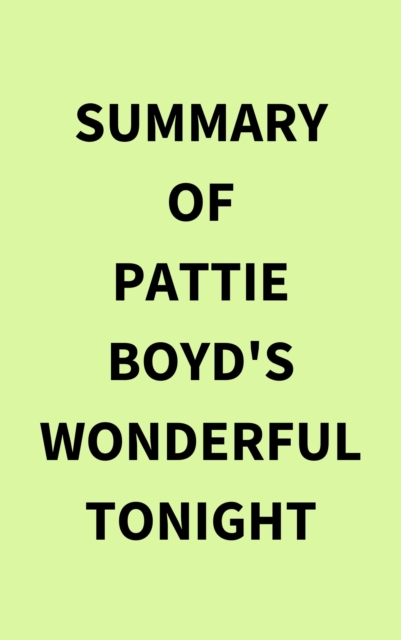 Summary of Pattie Boyd's Wonderful Tonight, EPUB eBook