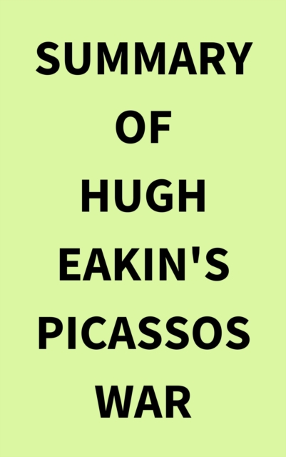 Summary of Hugh Eakin's Picassos War, EPUB eBook