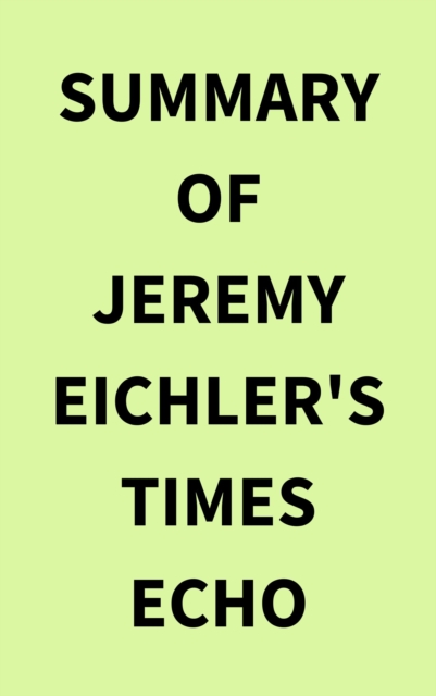 Summary of Jeremy Eichler's Times Echo, EPUB eBook