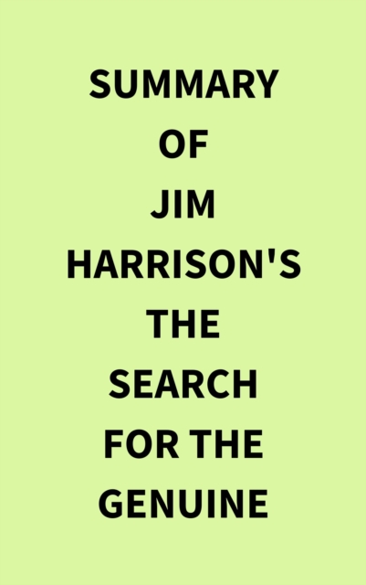 Summary of Jim Harrison's The Search for the Genuine, EPUB eBook