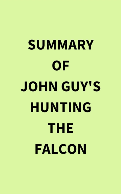 Summary of John Guy's Hunting the Falcon, EPUB eBook