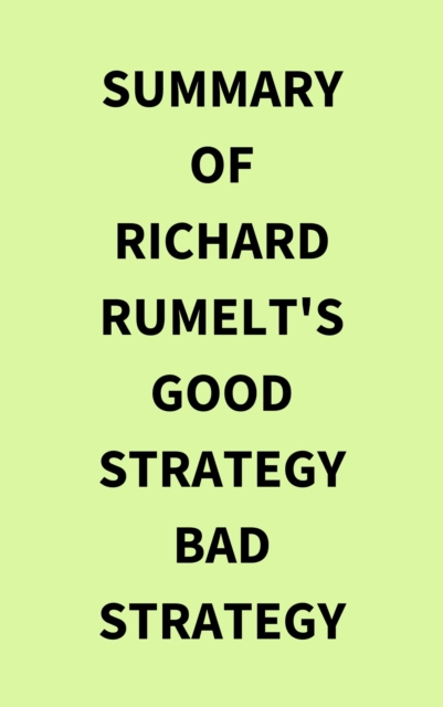 Summary of Richard Rumelt's Good Strategy Bad Strategy, EPUB eBook