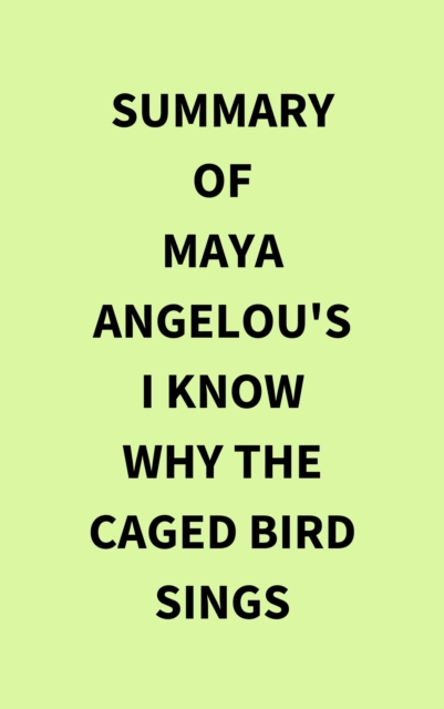 Summary of Maya Angelou's I Know Why the Caged Bird Sings, EPUB eBook