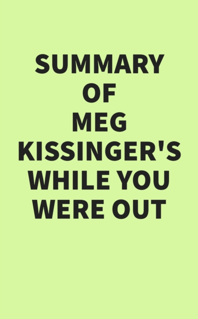 Summary of Meg Kissinger's While You Were Out, EPUB eBook