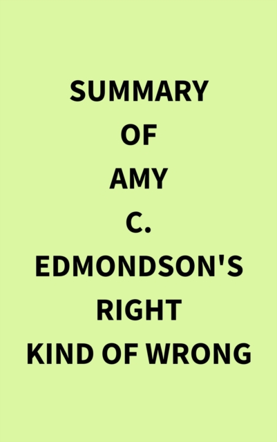 Summary of Amy C. Edmondson's Right Kind of Wrong, EPUB eBook