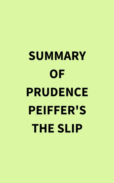 Summary of Prudence Peiffer's The Slip, EPUB eBook