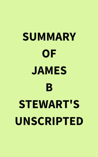 Summary of James B Stewart's Unscripted, EPUB eBook