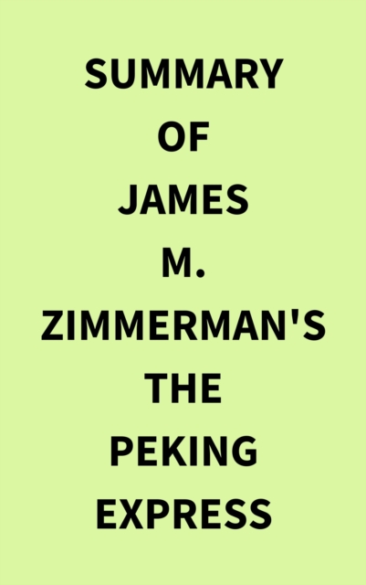 Summary of James M Zimmerman's The Peking Express, EPUB eBook