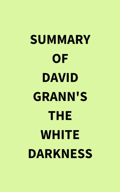 Summary of David Grann's The White Darkness, EPUB eBook