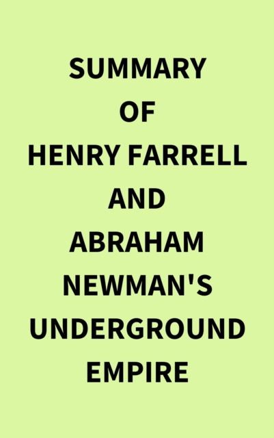 Summary of Henry Farrell and Abraham Newman's Underground Empire, EPUB eBook