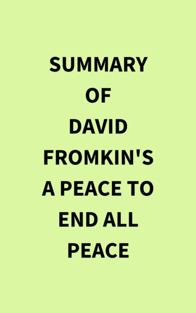 Summary of David Fromkin's A Peace to End All Peace, EPUB eBook