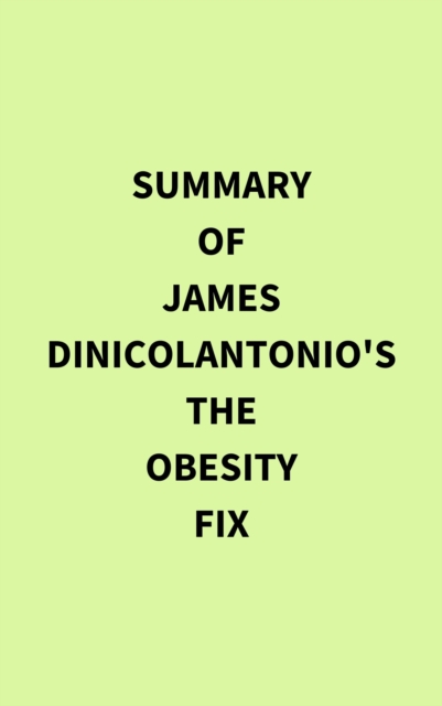 Summary of James DiNicolantonio's The Obesity Fix, EPUB eBook