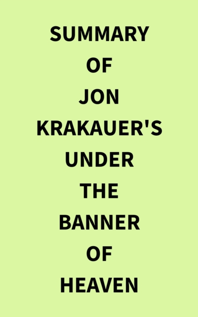 Summary of Jon Krakauer's Under the Banner of Heaven, EPUB eBook