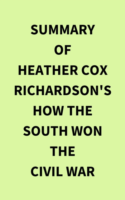 Summary of Heather Cox Richardson's How the South Won the Civil War, EPUB eBook