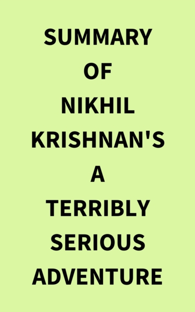 Summary of Nikhil Krishnan's A Terribly Serious Adventure, EPUB eBook