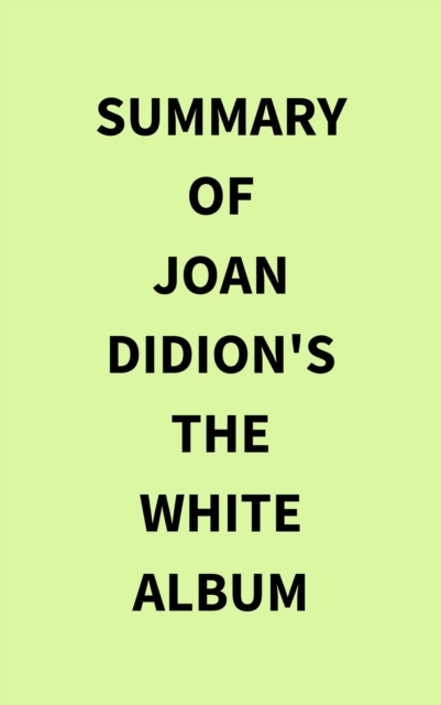 Summary of Joan Didion's The White Album, EPUB eBook