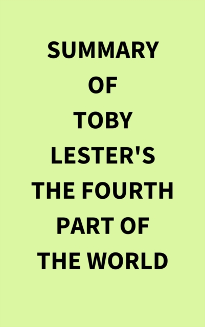 Summary of Toby Lester's The Fourth Part of the World, EPUB eBook