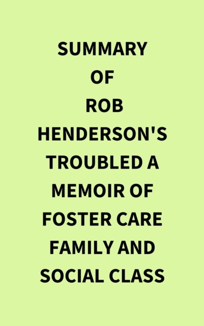 Summary of Rob Henderson's Troubled A Memoir of Foster Care Family and Social Class, EPUB eBook