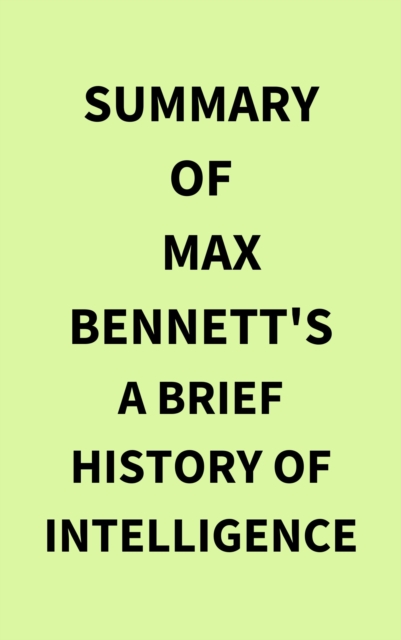 Summary of Max Bennett's A Brief History of Intelligence, EPUB eBook