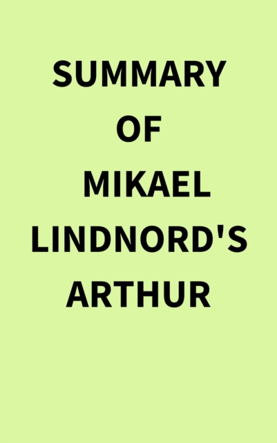 Summary of Mikael Lindnord's Arthur, EPUB eBook