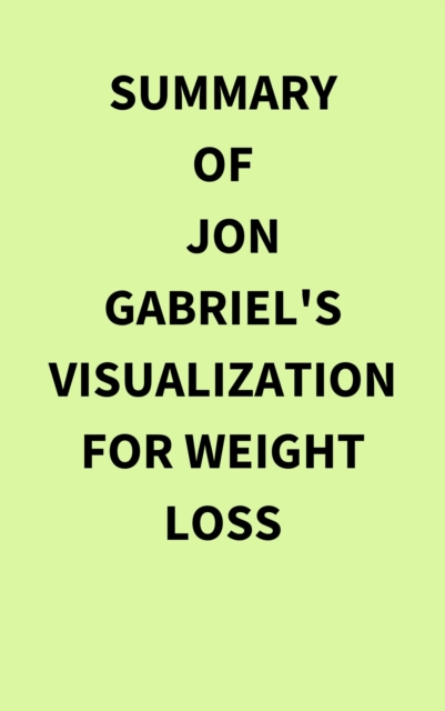 Summary of Jon Gabriel's Visualization for Weight Loss, EPUB eBook
