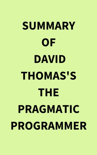 Summary of David Thomas's The Pragmatic Programmer, EPUB eBook
