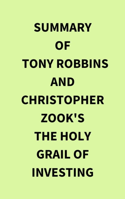 Summary of Tony Robbins and Christopher Zook's The Holy Grail of Investing, EPUB eBook