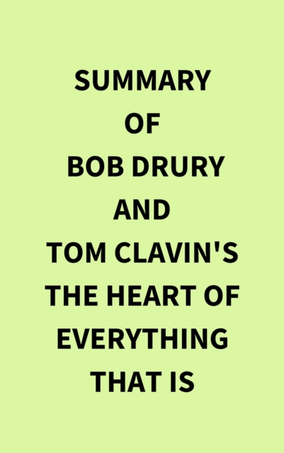 Summary of Bob Drury and Tom Clavin's The Heart of Everything That Is, EPUB eBook