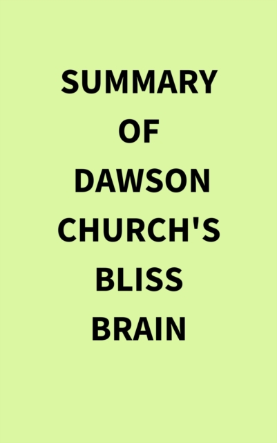 Summary of Dawson Church's Bliss Brain, EPUB eBook