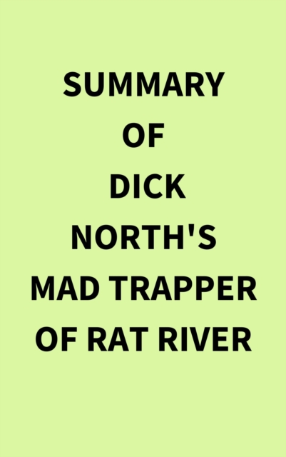 Summary of Dick North's Mad Trapper of Rat River, EPUB eBook