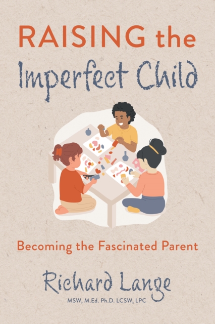 Raising the Imperfect Child : Becoming the Fascinated Parent, EPUB eBook