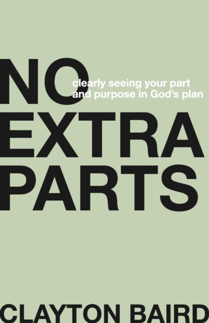 No Extra Parts : Clearly Seeing Your Part and Purpose in God's Plan, EPUB eBook