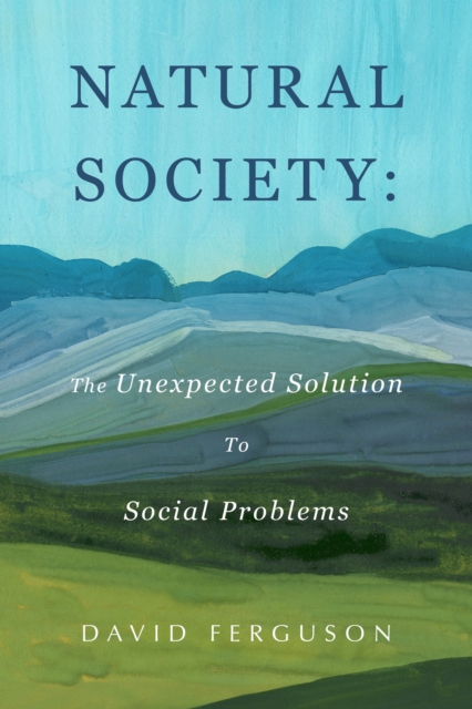 Natural Society: The Unexpected Solution To Social Problems, EPUB eBook