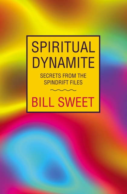 Spiritual Dynamite : Secrets from the Spindrift Files, EPUB eBook