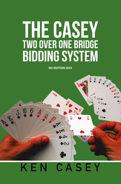THE CASEY TWO OVER ONE BRIDGE BIDDING SYSTEM : 6th EDITION 2024, EPUB eBook