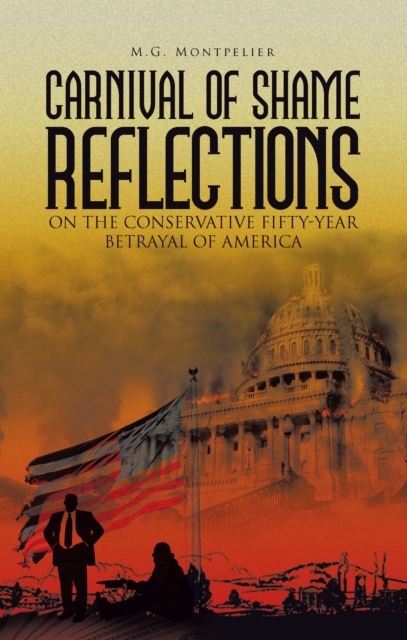 Carnival of Shame Reflections on the Conservative Fifty-Year Betrayal of America, EPUB eBook