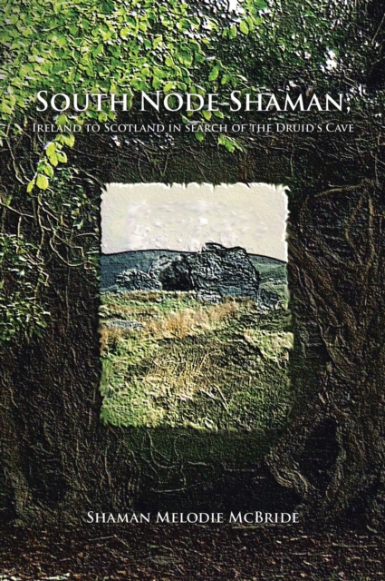 South Node Shaman; Ireland to Scotland in search of the Druid's Cave, EPUB eBook