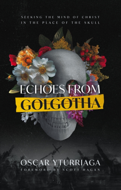 Echoes from Golgotha : Seeking the Mind of Christ in the Place of the Skull, EPUB eBook