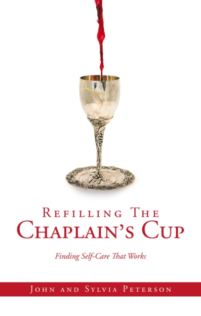 Refilling The Chaplain's Cup : Finding Self-Care That Works John and Sylvia Peterson, EPUB eBook