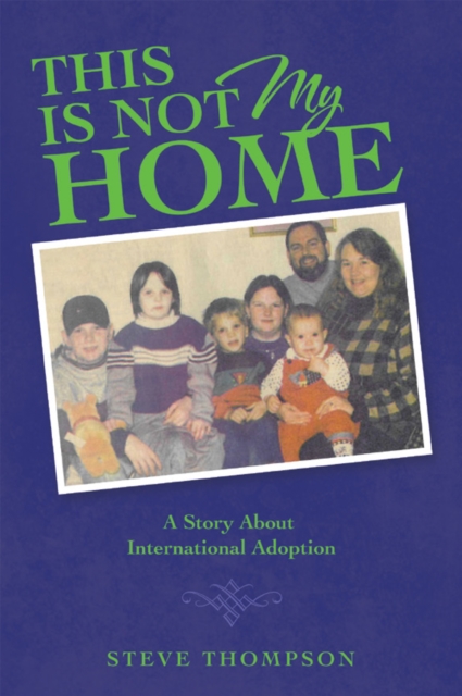THIS IS NOT MY HOME : A Story About International Adoption, EPUB eBook