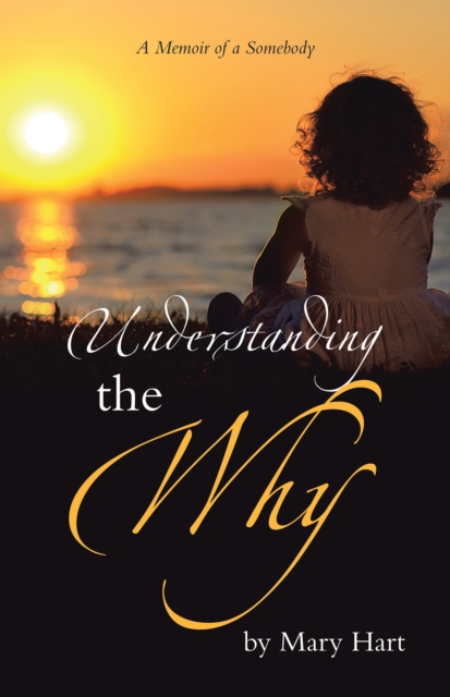 Understanding the Why : A Memoir of a Somebody, EPUB eBook